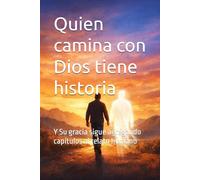 Quien camina con Dios tiene historia: Y Su gracia sigue agregando capítulos al relato humano