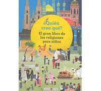 ¿Quién cree qué? / Who Believes What?: El Gran Libro De Las Religions Para Ninos