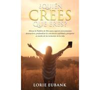 ¿Quién crees que eres?: Abraza la palabra de Dios para superar pensamientos destructivos, profundizar la conciencia espiritual y prosperar en medio de las tormentas de la vida