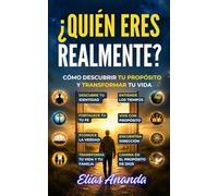 ¿QUIÉN ERES REALMENTE?: CÓMO DESCUBRIR TU PROPÓSITO Y TRANSFORMAR TU VIDA: 3