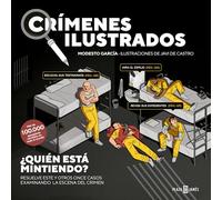 Crímenes ilustrados - ¿Quién está mintiendo?: Resuelve este y otros once casos examinando la escena del crimen