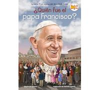 ¿Quién fue el papa Francisco? (Who Was Pope Francis? Spanish Edition)