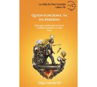 Quien funciona, ya ha perdido: Por qué adaptarse te vacía y dónde empieza la vida real