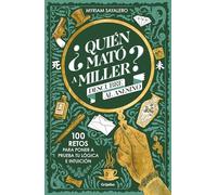 ¿Quién mató a Miller?/ Who Killed Miller?: 100 Retos De Misterio Para Poner a Prueba Tu Lógica E Intuición/ 100 Mystery Challenges to Test Your Logic and Intuition