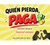 QUIEN PIERDA, PAGA: Juegos originales y retos vertiginosos en pareja para competir, divertirse y aprender a hablar de DINERO... SIN MIEDO