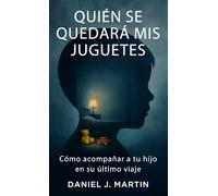 Quién se quedará mis juguetes: Cómo acompañar a tu hijo en su último viaje