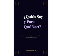 ¿QUIÉN SOY Y PARA QUE NACÍ?
