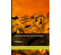 ¿QUIÉN SUEÑA DENTRO DE NOSOTROS?: collages