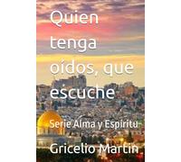 Quien tenga oídos, que escuche: Serie Alma y Espíritu