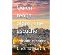Quien tenga oídos, que escuche: Serie Alma y Espíritu