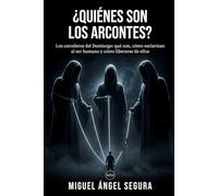 ¿Quiénes son los Arcontes?: Los carceleros del Demiurgo: qué son, cómo esclavizan al ser humano y cómo liberarse de ellos