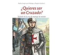 ¿Quieres ser un Cruzado?: Soldado de la cruz & enemigo de satanás
