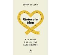 Quiérete bien: Y di adiós a las dietas para siempre