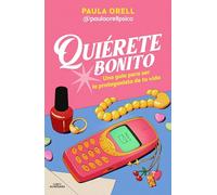 Quiérete bonito: Una guía para ser la protagonista de tu vida