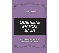 Quiérete en voz baja: Del ruido mental a la paz de ser tú mismo