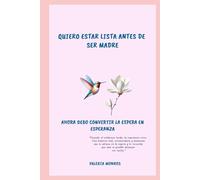 QUIERO ESTAR LISTA ANTES DE SER MADRE: AHORA DEBO CONVERTIR LA ESPERA EN ESPERANZA