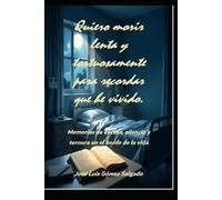 QUIERO MORIR LENTA Y TORTUOSAMENTE: Relato de amor, culpa y memoria