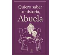 Quiero saber tu historia, Abuela: Regalo especial para abuelos