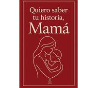 Quiero saber tu historia, Mamá: Regalo especial para madres