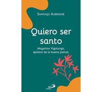 Quiero ser santo: Mayorino Vigolungo, apóstol de la buena prensa