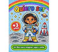 Quiero ser: Un libro para imaginar, jugar y soñar