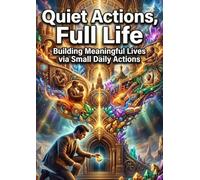 Quiet Actions, Full Life: Building Meaningful Lives via Small Daily Actions