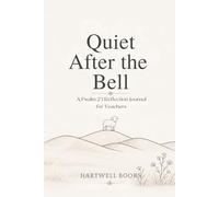 Quiet After the Bell: A Psalm 23 Reflection Journal for Teachers