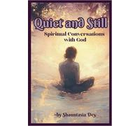 Quiet and Still- Spiritual Conversations with God: A 52-Week Prayer Journal for Reflection, Scripture Study, and Faith Growth