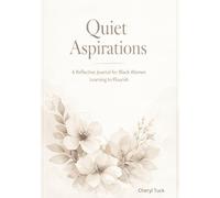 Quiet Aspirations: A Reflective Journal for Black Women Learning to Flourish