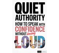 Quiet Authority How to Speak with Confidence Without Being Loud