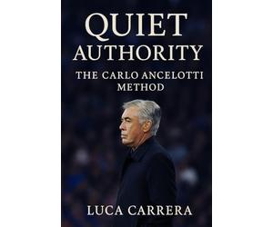 Quiet Authority: The Carlo Ancelotti Method