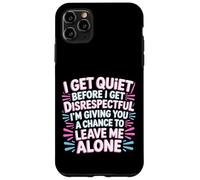 Quiet Before Disrespectful Leave Me Alone First - Custodia per iPhone 11 Pro Max