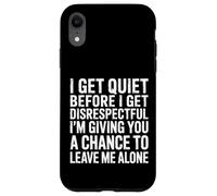 Quiet Before Disrespectful Leave Me Alone First - Custodia per iPhone XR