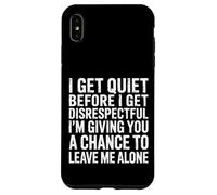 Quiet Before Disrespectful Leave Me Alone First - Custodia per iPhone XS Max