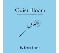 Quiet Bloom: An Affirmation Coloring Book Inspired by Flowers