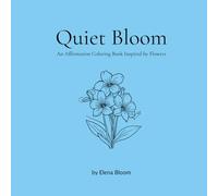 Quiet Bloom: An Affirmation Coloring Book Inspired by Flowers