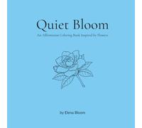 Quiet Bloom: An Affirmation Coloring Book Inspired by Flowers