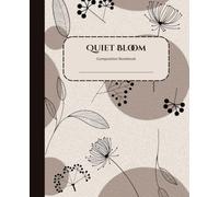 Quiet Bloom: Elegant Botanical Composition Notebook for Writing, Journaling & Daily Notes