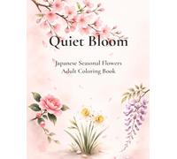 Quiet Bloom - Spring: 春の花: Japanese Flowers in Calm Harmony - Adult Coloring Book
