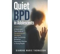 Quiet BPD in Adolescents: A Parent and Teen Guide to Recognising and Managing High-Functioning Borderline Personality Disorder in Young People