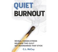 Quiet Burnout: Reveal Hidden Stress, Release the Guilt, Set Boundaries that Stick