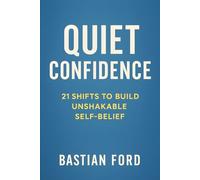 Quiet confidence: 21 Shifts to Build Unshakable Self-Belief