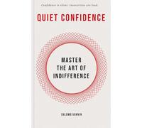 Quiet Confidence: Master the Art of Indifference
