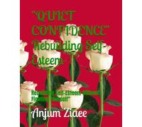 "QUIET CONFIDENCE" Rebuilding Self-Esteem: Rebuilding Self-Esteem Without Fighting Yourself”