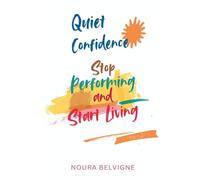 Quiet Confidence: Stop Performing and Start Living