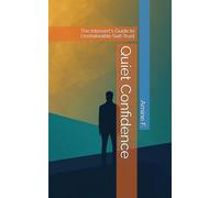 Quiet Confidence: The Introvert's Guide to Unshakeable Self-Trust