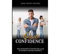 Quiet Confidence: The Introvert's System for Calm Authority and Real Respect