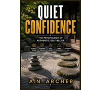 Quiet Confidence: The Psychology of Authentic Self-Belief