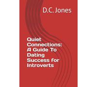 Quiet Connections: A Guide To Dating Success for Introverts