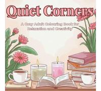 Quiet Corners: A Cozy Adult Colouring Book for Relaxation and Creativity